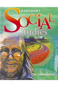 Harcourt Social Studies: Student Edition Grade 3 Our Communities 2010