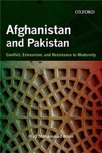 Afghanistan And Pakistan:Conflict, Extremism, And Resistance To Modernity