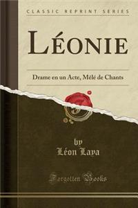 LÃ©onie: Drame En Un Acte, MÃ¨lÃ© de Chants (Classic Reprint)