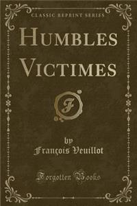 Humbles Victimes (Classic Reprint)