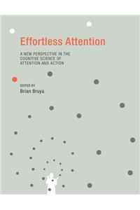 Effortless Attention: A New Perspective in the Cognitive Science of Attention and Action