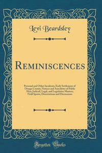 Reminiscences: Personal and Other Incidents; Early Settlement of Otsego County; Notices and Anecdotes of Public Men; Judicial, Legal, and Legislative Matters; Field Sports; Dissertations and Discussions (Classic Reprint)