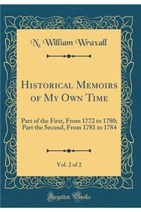 Historical Memoirs of My Own Time, Vol. 2 of 2: Part of the First, From 1772 to 1780; Part the Second, From 1781 to 1784 (Classic Reprint)