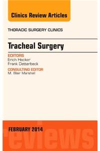 Tracheal Surgery, an Issue of Thoracic Surgery Clinics