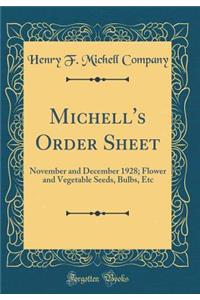 Michell's Order Sheet: November and December 1928; Flower and Vegetable Seeds, Bulbs, Etc (Classic Reprint)