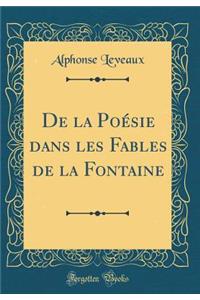 de la Poï¿½sie Dans Les Fables de la Fontaine (Classic Reprint)