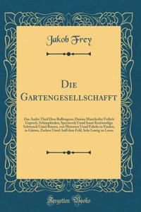 Die Gartengesellschafft: Das Ander Theil Dess Rollwagens; Darinn Mancherley FrÃ¶lich Gsprech, Schimpfreden, Speywerck Unnd Sonst Kurtzweilige Schwenck Unnd Bossen, Von Historien Unnd Fabeln Zu Finden, in GÃ¤rten, Zechen Unnd Auff Dem Feld, Sehr Lus