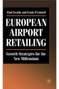 European Airport Retailing: Growth Strategies for the New Millennium