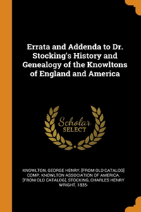 Errata and Addenda to Dr. Stocking's History and Genealogy of the Knowltons of England and America