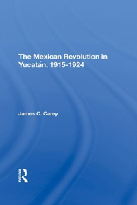 The Mexican Revolution in Yucatán, 1915-1924