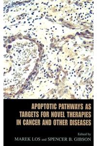 Apoptotic Pathways as Targets for Novel Therapies in Cancer and Other Diseases