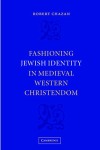 Fashioning Jewish Identity in Medieval Western Christendom