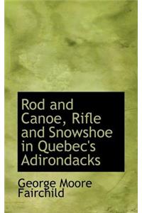 Rod and Canoe, Rifle and Snowshoe in Quebec's Adirondacks