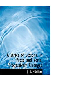 A Series of Lessons, in Prose and Verse, Progessively Arranged