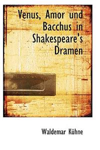 Venus, Amor Und Bacchus in Shakespeare's Dramen
