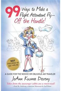 99 Ways to Make a Flight Attendant Fly--Off the Handle!