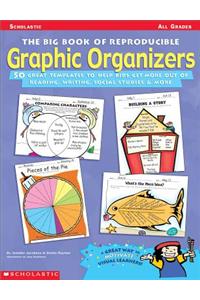 Big Book of Reproducible Graphic Organizers: 50 Great Templates That Help Kids Get More Out of Reading, Writing, Social Studies, & More!