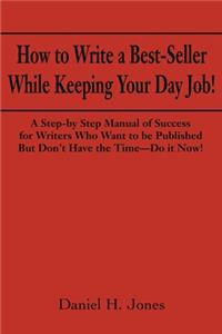 How to Write a Best-Seller While Keeping Your Day Job!