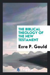 THE BIBLICAL THEOLOGY OF THE NEW TESTAME