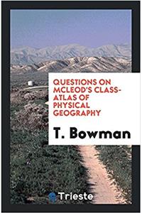 Questions on McLeod's Class-atlas of physical geography