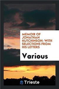 Memoir of Jonathan Hutchinson: With Selections from His Letters