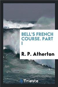 Bell's French Course. Part I