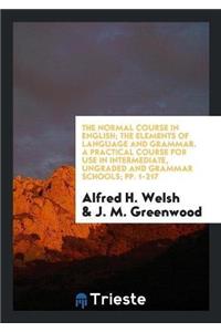 Normal Course in English; The Elements of Language and Grammar. a Practical Course for Use in Intermediate, Ungraded and Grammar Schools; Pp. 1-217