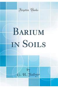 Barium in Soils (Classic Reprint)