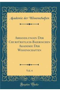 Abhandlungen Der ChurfÃ¼rstlich-Baierischen Akademie Der Wissenschaften, Vol. 4 (Classic Reprint)