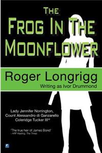 The Frog in the Moonflower: (Writing as Ivor Drummond)