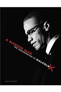 A Marked Man: The Assassination of Malcolm X