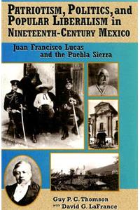 Patriotism, Politics, and Popular Liberalism in Nineteenth-Century Mexico