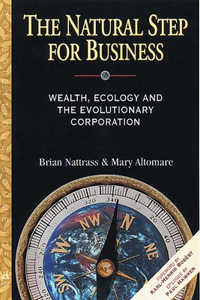 The Natural Step for Business: Wealth, Ecology and the Evolutionary Corporation