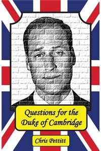 Questions for the Duke of Cambridge