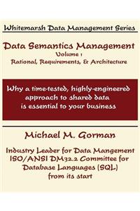 Data Semantics Management, Volume 1, Rationale, Requirements, and Architecture