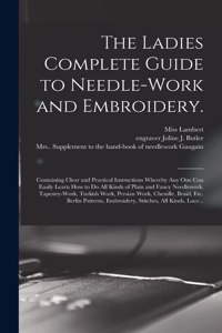 Ladies Complete Guide to Needle-work and Embroidery.