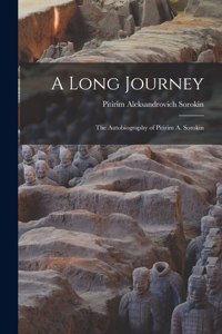 Long Journey; the Autobiography of Pitirim A. Sorokin