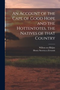 Account of the Cape of Good Hope and the Hottentotes, the Natives of That Country