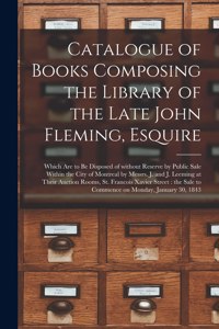 Catalogue of Books Composing the Library of the Late John Fleming, Esquire [microform]