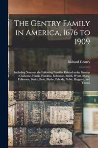 Gentry Family in America, 1676 to 1909