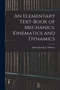 Elementary Text-book of Mechanics, Kinematics and Dynamics