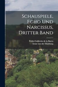 Schauspiele, Echo und Narcissus, Dritter Band