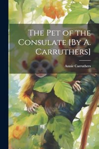 Pet of the Consulate [By A. Carruthers]