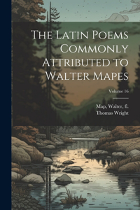 The Latin poems commonly attributed to Walter Mapes; Volume 16