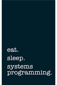 eat. sleep. systems programming. - Lined Notebook