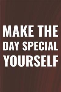 Make The Day Special Yourself