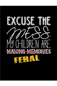 Excuse The Mess My Children Are Making Memories Feral