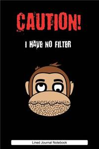Caution, I Have No Filter