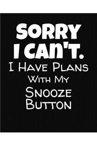 Sorry I Can't I Have Plans With My Snooze Button