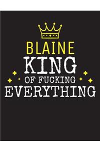 BLAINE - King Of Fucking Everything: Blank Quote Composition Notebook College Ruled Name Personalized for Men. Writing Accessories and gift for dad, husband, boyfriend, son, brother, gr